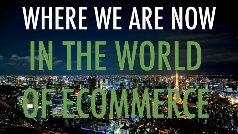 Ecommerce video course Video 2 – Where We Are In the World Of Ecomm